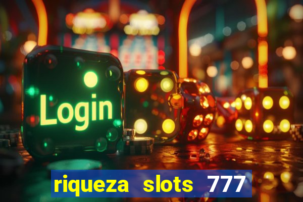 riqueza slots 777 paga mesmo